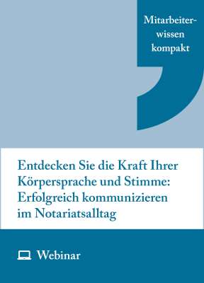 Online-Seminar: Entdecken Sie die Kraft Ihrer Körpersprache und Stimme – Erfolgreich kommunizieren im Notariatsalltag! (26.10.2027)