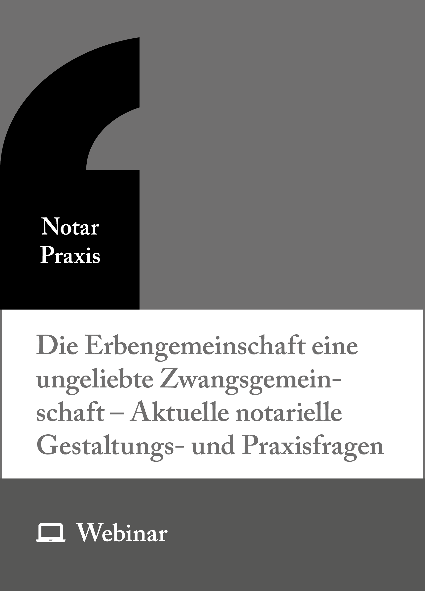 Online-Seminar: Die Erbengemeinschaft eine ungeliebte Zwangsgemeinschaft – Aktuelle notarielle Gestaltungs- und Praxisfragen (18.03.2027)