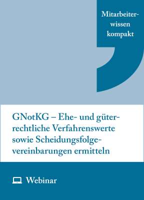 Online-Seminar: GNotKG – Ehe- und güterrechtliche Verfahrenswerte sowie Scheidungsfolgevereinbarungen ermitteln (04.11.2027)