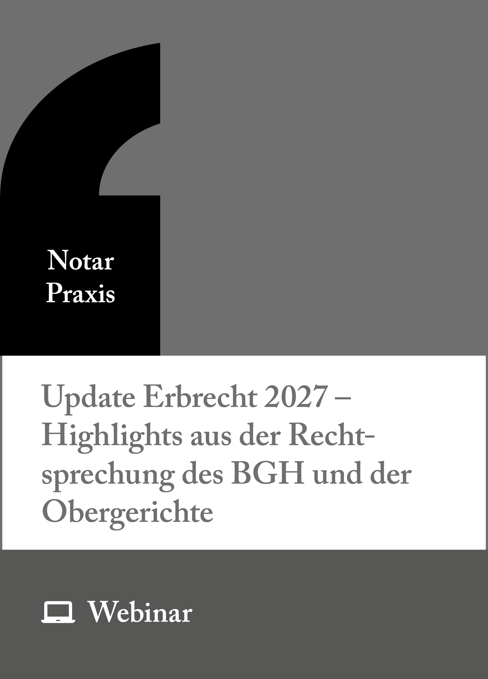 Online-Seminar: Update Erbrecht 2027 – Highlights aus der Rechtsprechung des BGH und der Obergerichte (09.12.2027)