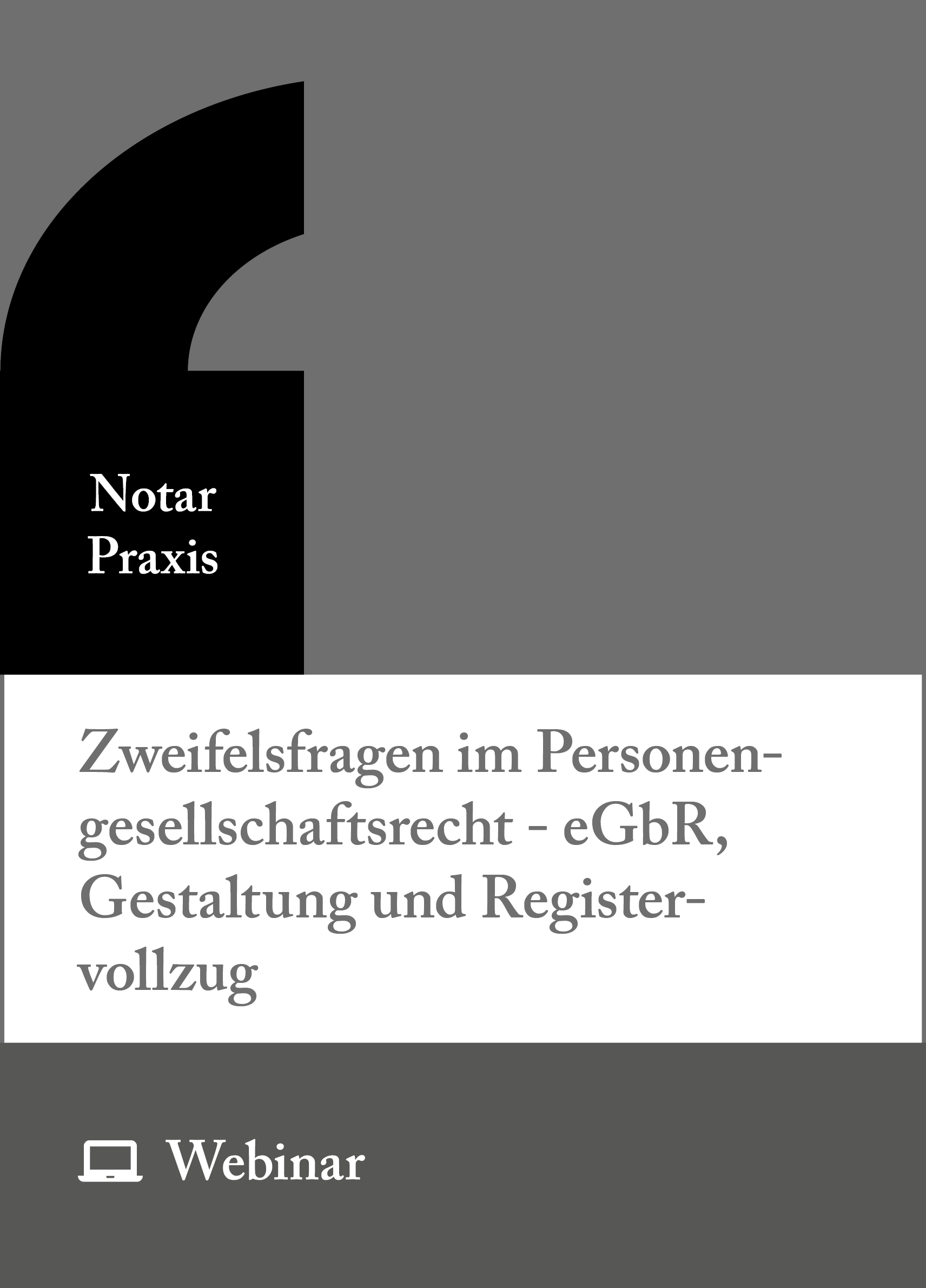 Online-Seminar: Zweifelsfragen im Personengesellschaftsrecht - eGbR, Gestaltung und Registervollzug (01.07.2027)
