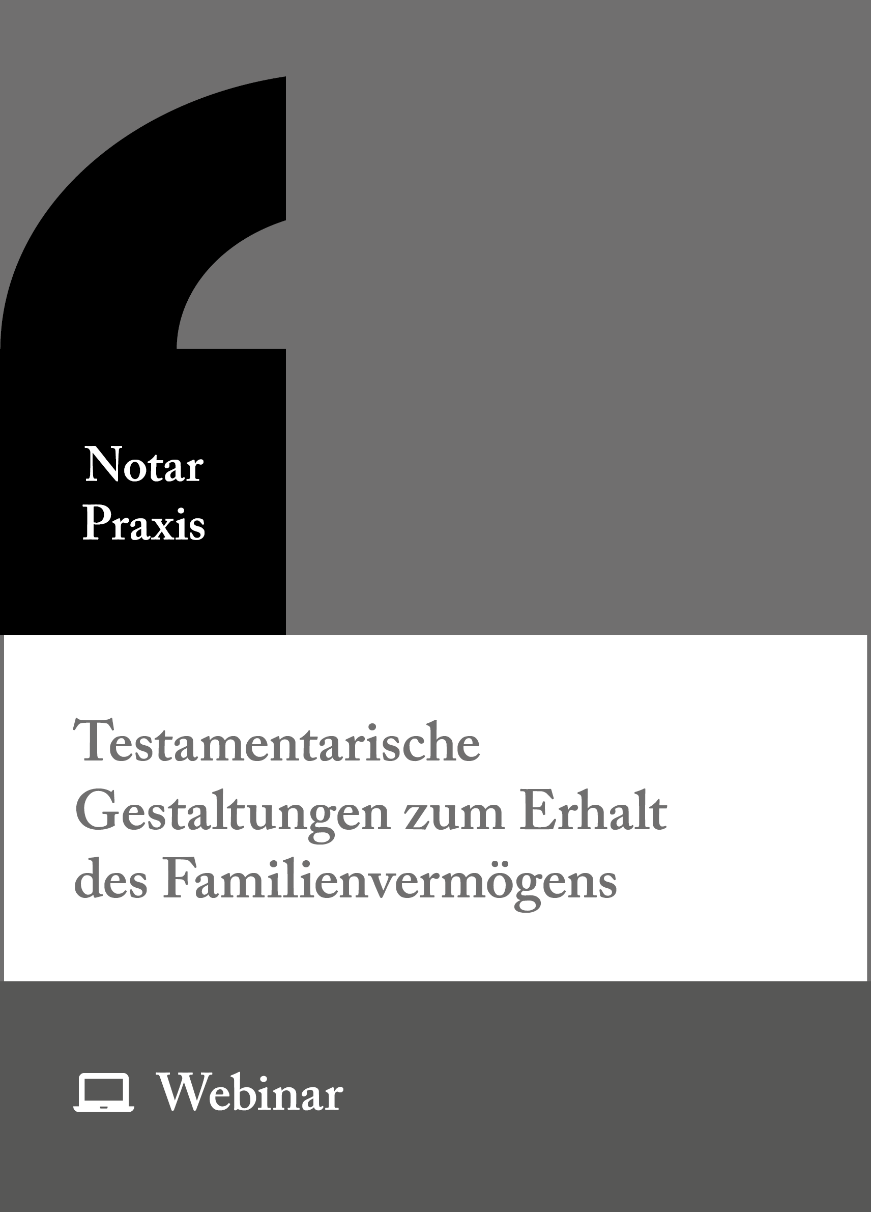 Online-Seminar: Testamentarische Gestaltungen zum Erhalt des Familienvermögens (28.01.2027)