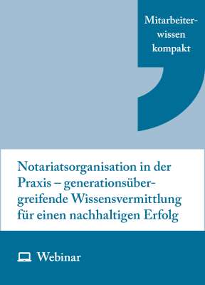Online-Seminar: Notariatsorganisation in der Praxis – generationsübergreifende Wissensvermittlung für einen nachhaltigen Erfolg (13.10.2027)