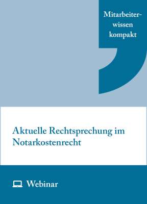 Online-Seminar: Aktuelle Rechtsprechung im Notarkostenrecht (30.11.2027)