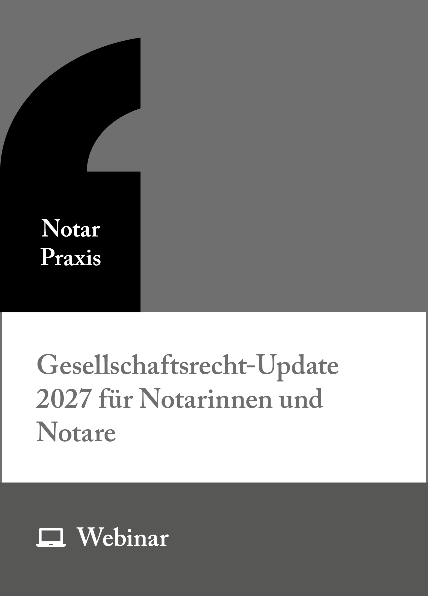 Online-Seminar: Gesellschaftsrecht-Update 2027 für Notarinnen und Notare – Praxis-Report aus der Perspektive des Handelsregisterverfahrens (01.06.2027)