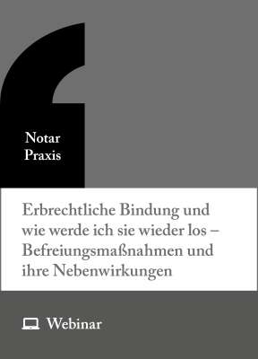 Online-Seminar: Erbrechtliche Bindung und wie werde ich sie wieder los – Befreiungsmaßnahmen und ihre Nebenwirkungen (19.11.2026)