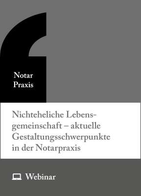 Online-Seminar: Nichteheliche Lebensgemeinschaft – aktuelle Gestaltungsschwerpunkte in der Notarpraxis (28.09.2027)